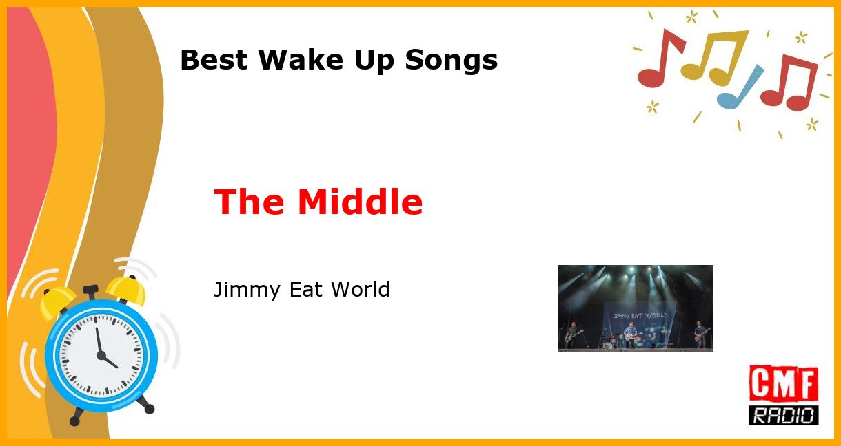 Best Wake Up Songs: The Middle - Jimmy Eat World