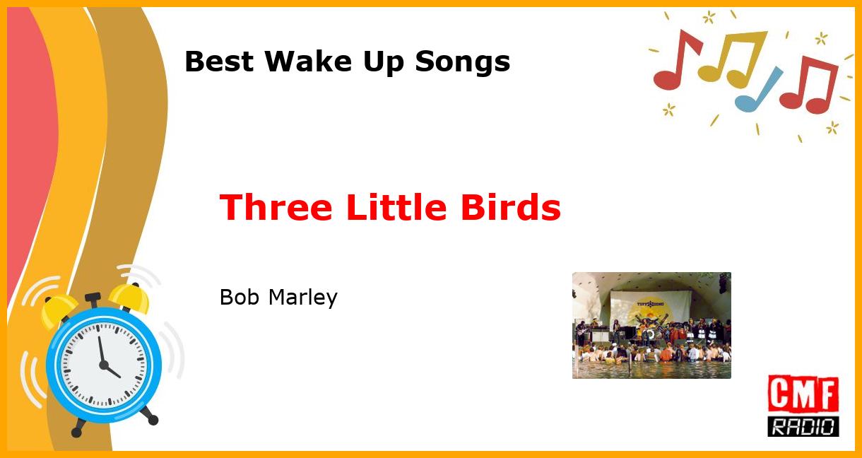 Best Wake Up Songs: Three Little Birds - Bob Marley