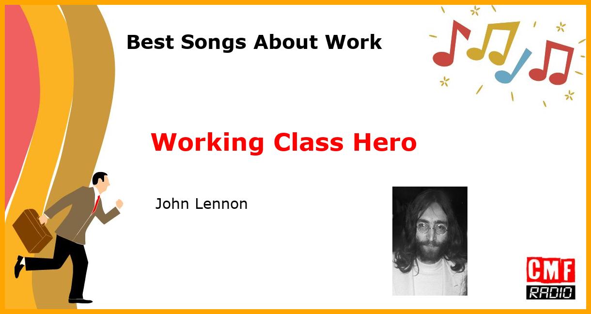 Best Songs About Work: Working Class Hero -  John Lennon