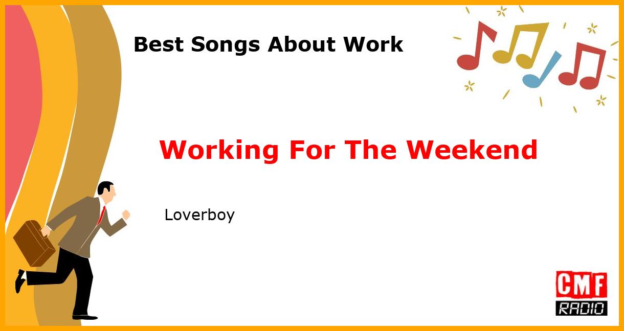 Best Songs About Work: Working For The Weekend -  Loverboy