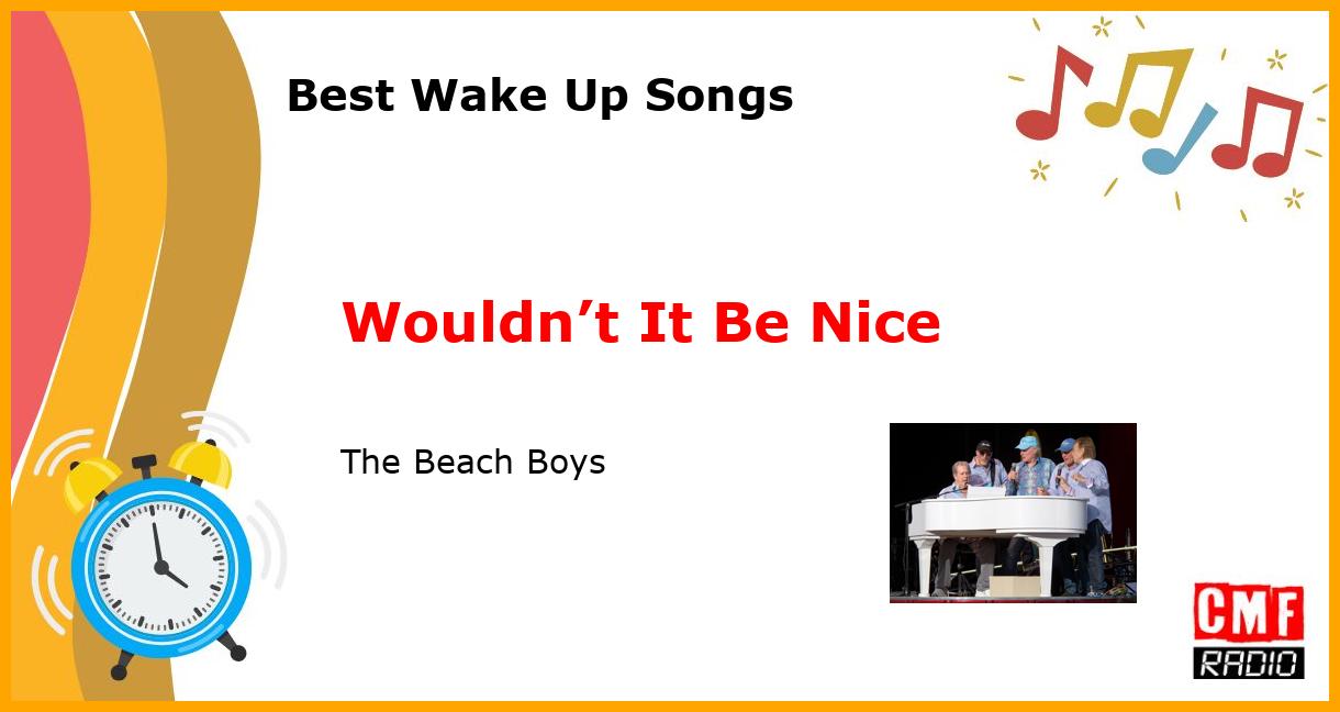 Best Wake Up Songs: Wouldn’t It Be Nice - The Beach Boys