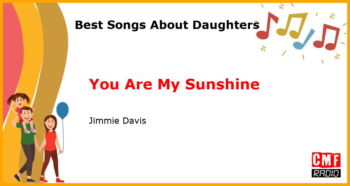 Best Songs About Daughters: You Are My Sunshine - Jimmie Davis