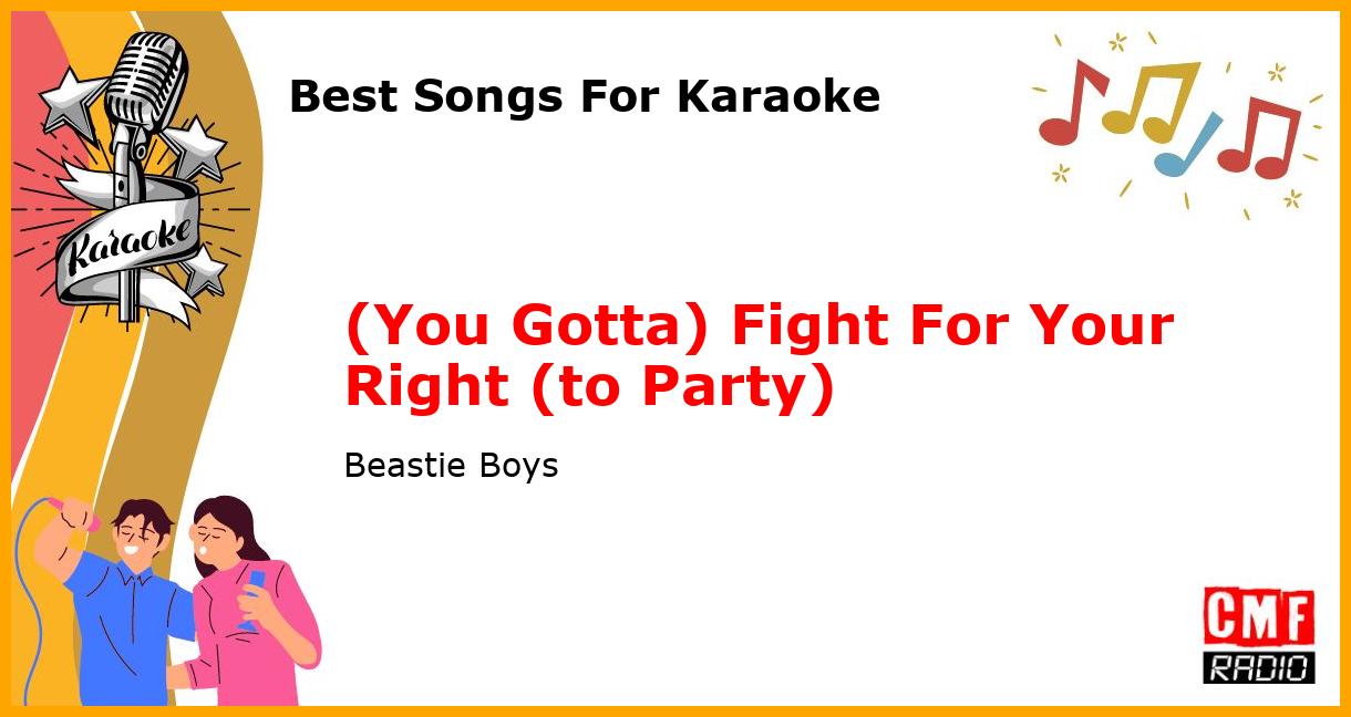 Best Songs For Karaoke: (You Gotta) Fight For Your Right (to Party) - Beastie Boys