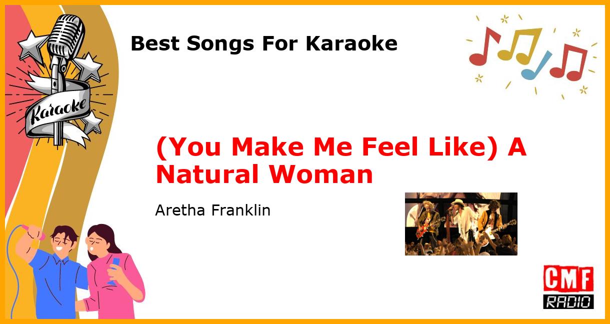 Best Songs For Karaoke: (You Make Me Feel Like) A Natural Woman - Aretha Franklin