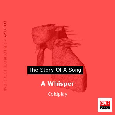 Story of the song A Whisper - Coldplay