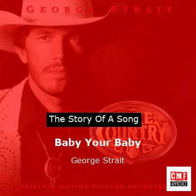 Baby Your Baby – George Strait
