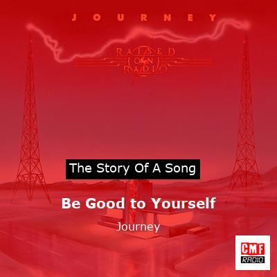 Story of the song Be Good to Yourself - Journey