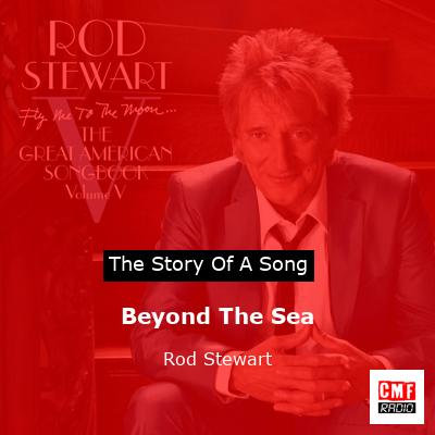 Story of the song Beyond The Sea - Rod Stewart