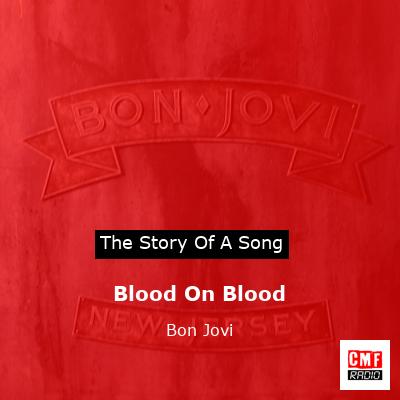 Story of the song Blood On Blood - Bon Jovi