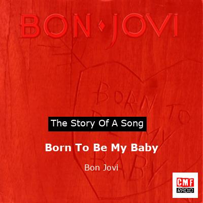 Story of the song Born To Be My Baby - Bon Jovi