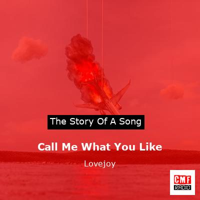 Story of the song Call Me What You Like - Lovejoy