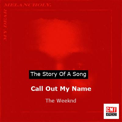 Story of the song Call Out My Name - The Weeknd
