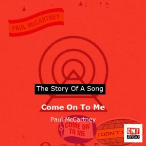 Story of the song Come On To Me - Paul McCartney