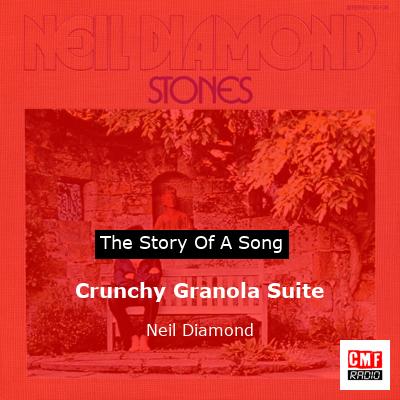 Story of the song Crunchy Granola Suite - Neil Diamond