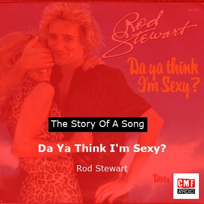 Da Ya Think I’m Sexy? – Rod Stewart