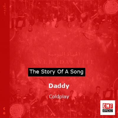 Story of the song Daddy - Coldplay