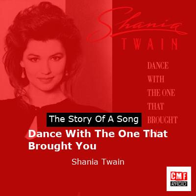 Story of the song Dance With The One That Brought You - Shania Twain
