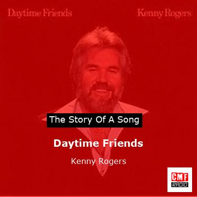 Story of the song Daytime Friends - Kenny Rogers