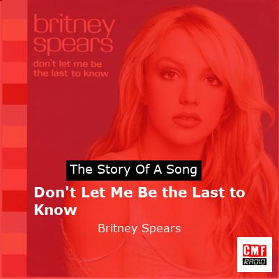 Don’t Let Me Be the Last to Know – Britney Spears