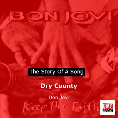 Story of the song Dry County - Bon Jovi