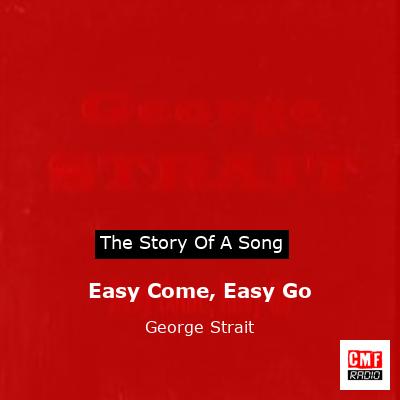 Easy Come, Easy Go – George Strait