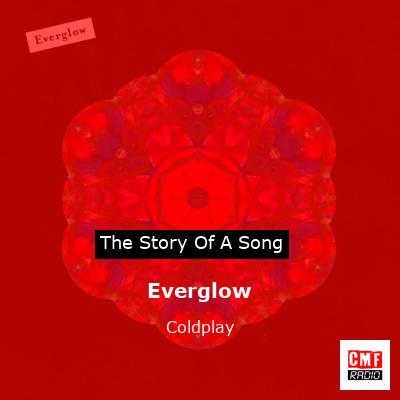 Story of the song Everglow - Coldplay