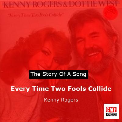 Story of the song Every Time Two Fools Collide - Kenny Rogers