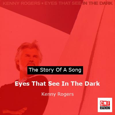 Story of the song Eyes That See In The Dark - Kenny Rogers