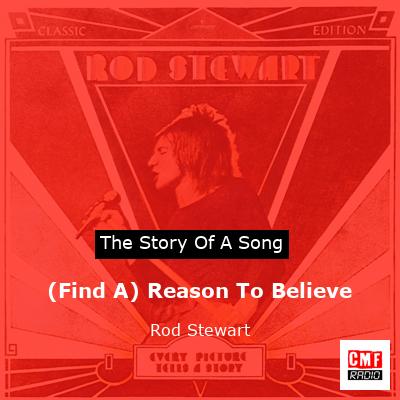 Story of the song (Find A) Reason To Believe - Rod Stewart