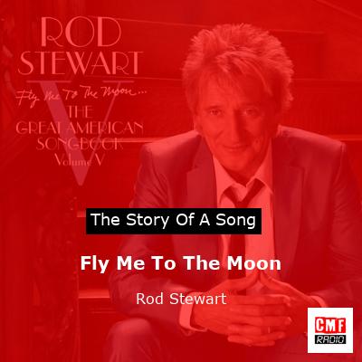 Story of the song Fly Me To The Moon - Rod Stewart