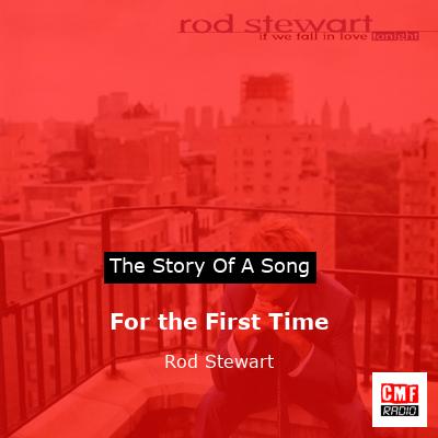 Story of the song For the First Time - Rod Stewart