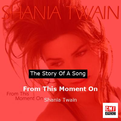 Story of the song From This Moment On - Shania Twain