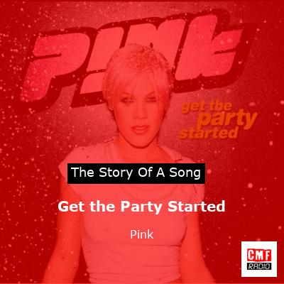 Story of the song Get the Party Started - Pink