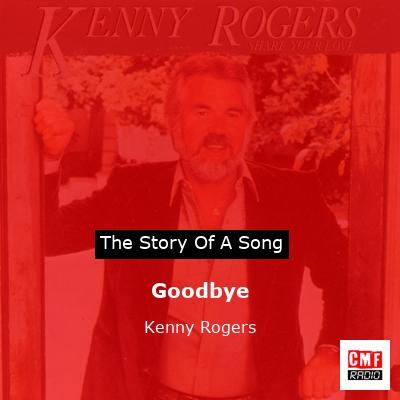 Story of the song Goodbye - Kenny Rogers