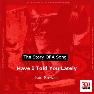 Story of the song Have I Told You Lately - Rod Stewart