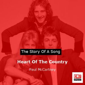 Story of the song Heart Of The Country - Paul McCartney