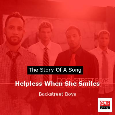 Story of the song Helpless When She Smiles - Backstreet Boys