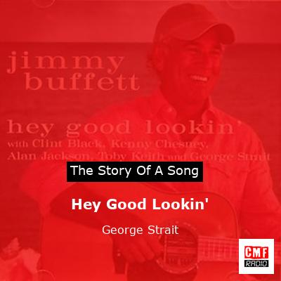 Story of the song Hey Good Lookin' - George Strait