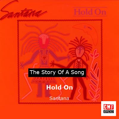 Story of the song Hold On - Santana