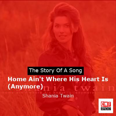 Home Ain’t Where His Heart Is (Anymore) – Shania Twain