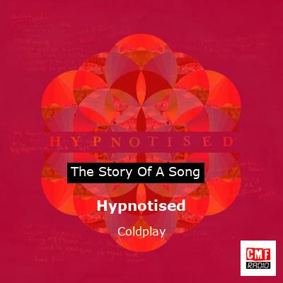 Story of the song Hypnotised  - Coldplay