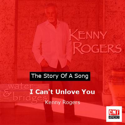 I Can’t Unlove You – Kenny Rogers