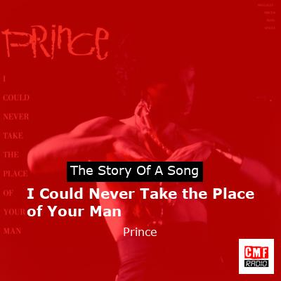 Story of the song I Could Never Take the Place of Your Man - Prince