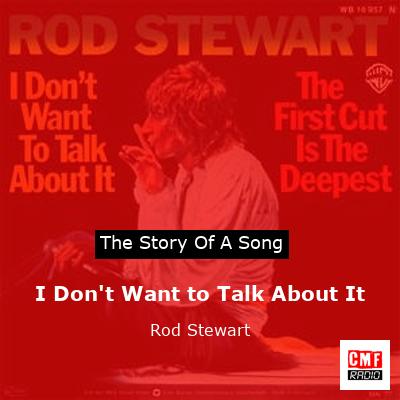 Story of the song I Don't Want to Talk About It - Rod Stewart