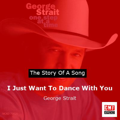 Story of the song I Just Want To Dance With You - George Strait