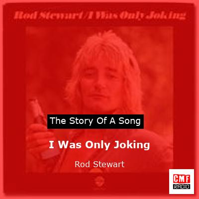 Story of the song I Was Only Joking - Rod Stewart