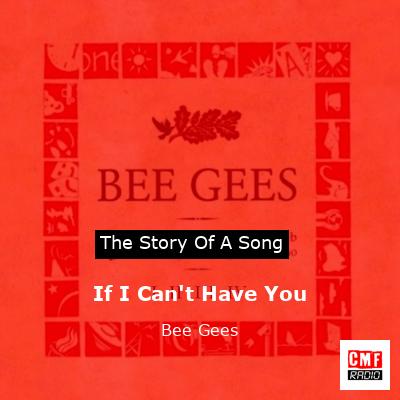 If I Can’t Have You – Bee Gees