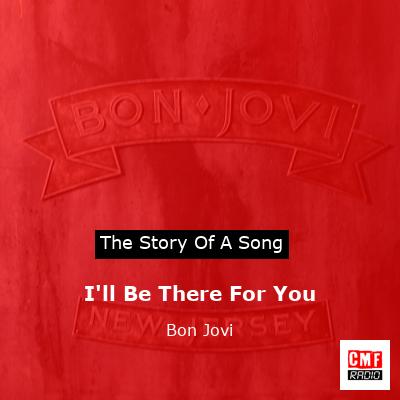 Story of the song I'll Be There For You - Bon Jovi