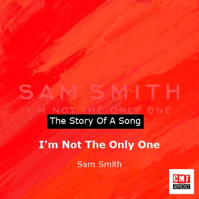 I’m Not The Only One – Sam Smith