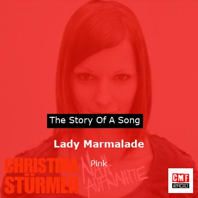 Story of the song Lady Marmalade - Pink